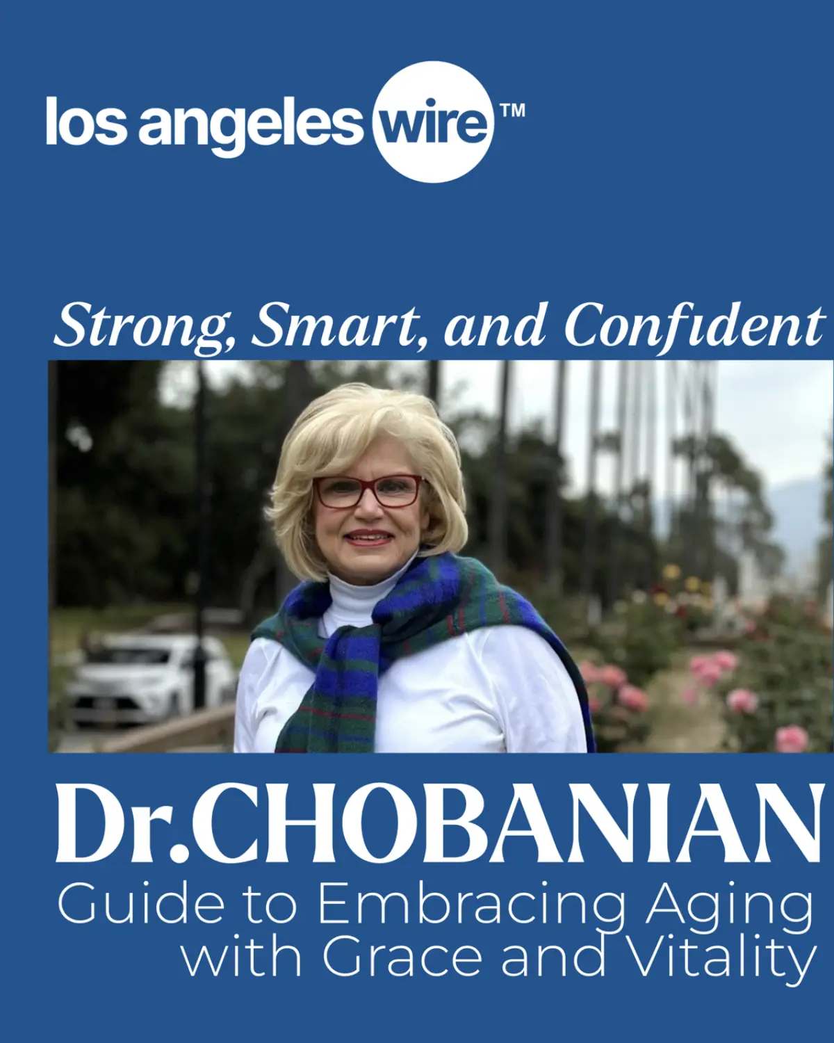 Los Angeles Wire: Strong smart and confident Dr Chobanian's guide to embracing aging with grace and vitality